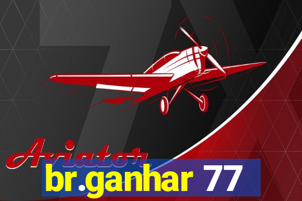 br.ganhar 77